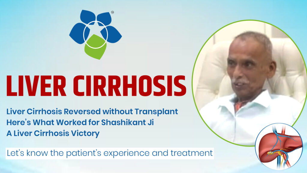 Shashikant Ji's Liver Cirrhosis Reversal: A True Recovery Story