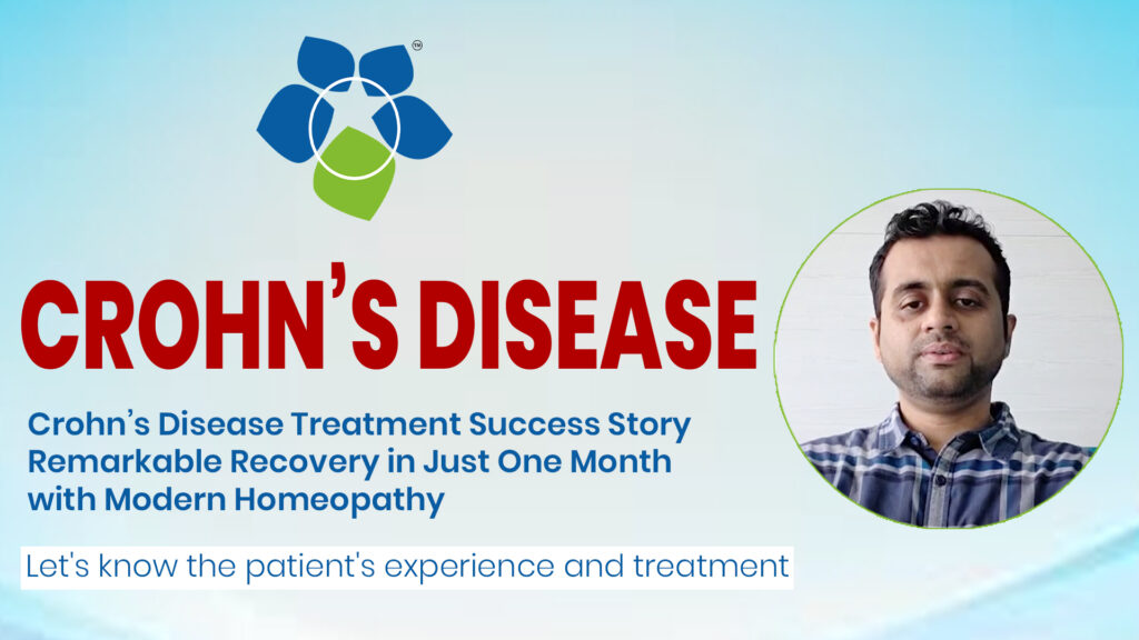 Crohn’s Disease Treatment Success Story – Remarkable Recovery in Just One Month with Modern Homeopathy
