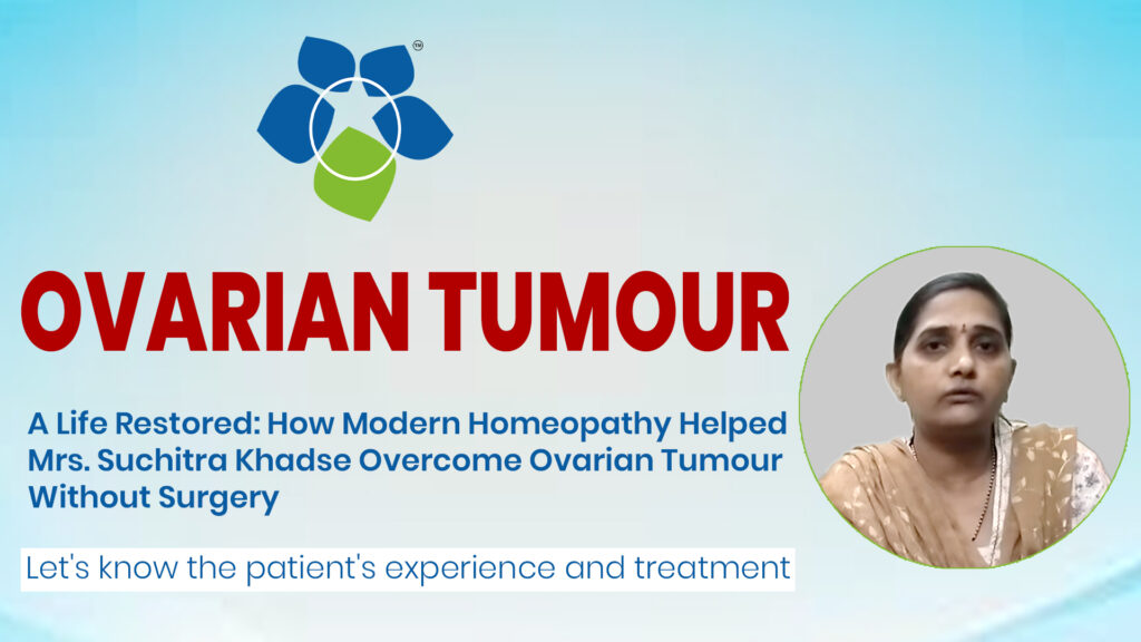 A Life Restored: How Modern Homeopathy Helped Mrs. Suchitra Khadse Overcome Ovarian Tumour Without Surgery